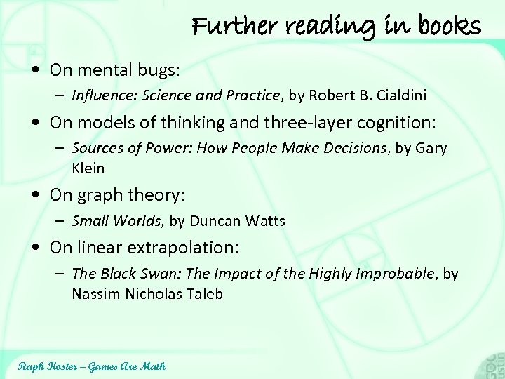 Further reading in books • On mental bugs: – Influence: Science and Practice, by