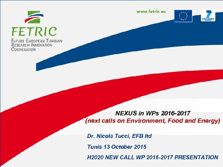 NEXUS in WPs 2016 -2017 (next calls on Environment, Food and Energy) Dr. Nicola