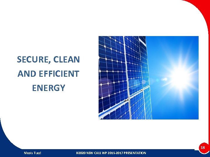 SECURE, CLEAN AND EFFICIENT ENERGY 18 Nicola Tucci H 2020 NEW CALL WP 2016