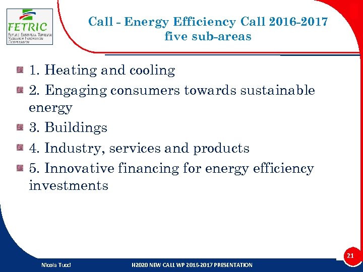 Call - Energy Efficiency Call 2016 -2017 five sub-areas 1. Heating and cooling 2.