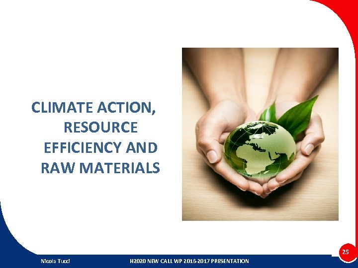 CLIMATE ACTION, RESOURCE EFFICIENCY AND RAW MATERIALS 25 Nicola Tucci H 2020 NEW CALL