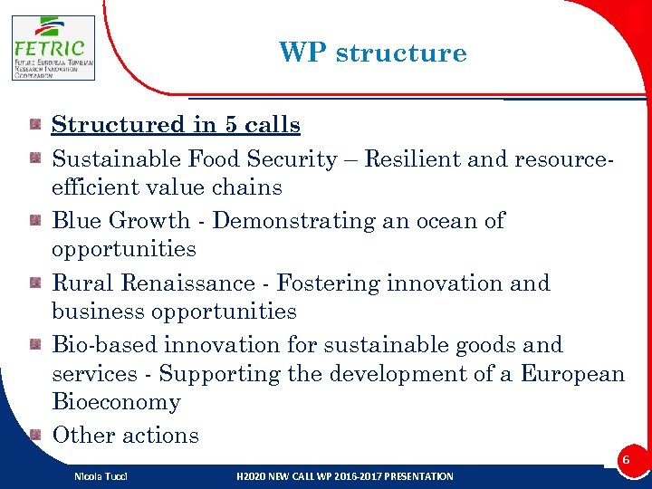 WP structure Structured in 5 calls Sustainable Food Security – Resilient and resourceefficient value