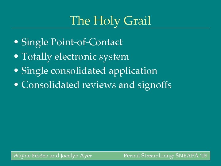 The Holy Grail • Single Point-of-Contact • Totally electronic system • Single consolidated application