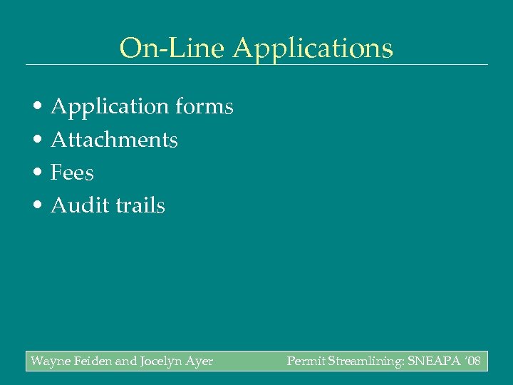 On-Line Applications • Application forms • Attachments • Fees • Audit trails Wayne Feiden