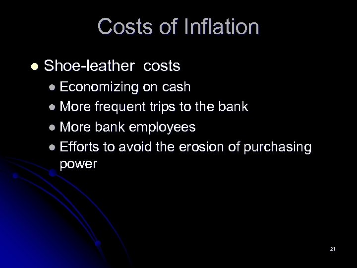 Costs of Inflation l Shoe-leather costs l Economizing on cash l More frequent trips