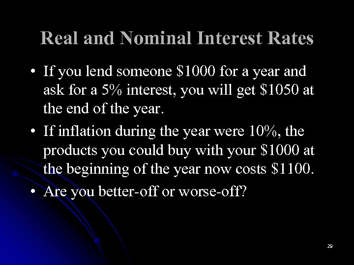 Real and Nominal Interest Rates • If you lend someone $1000 for a year