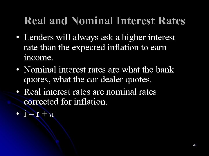Real and Nominal Interest Rates • Lenders will always ask a higher interest rate