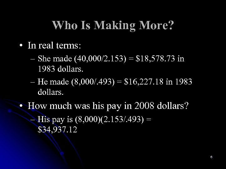 Who Is Making More? • In real terms: – She made (40, 000/2. 153)