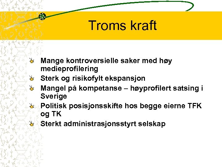 Troms kraft Mange kontroversielle saker med høy medieprofilering Sterk og risikofylt ekspansjon Mangel på