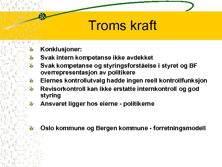 Troms kraft Konklusjoner: Svak intern kompetanse ikke avdekket Svak kompetanse og styringsforståelse i styret
