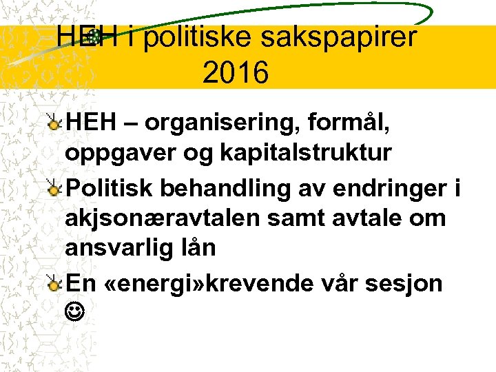 HEH i politiske sakspapirer 2016 HEH – organisering, formål, oppgaver og kapitalstruktur Politisk behandling