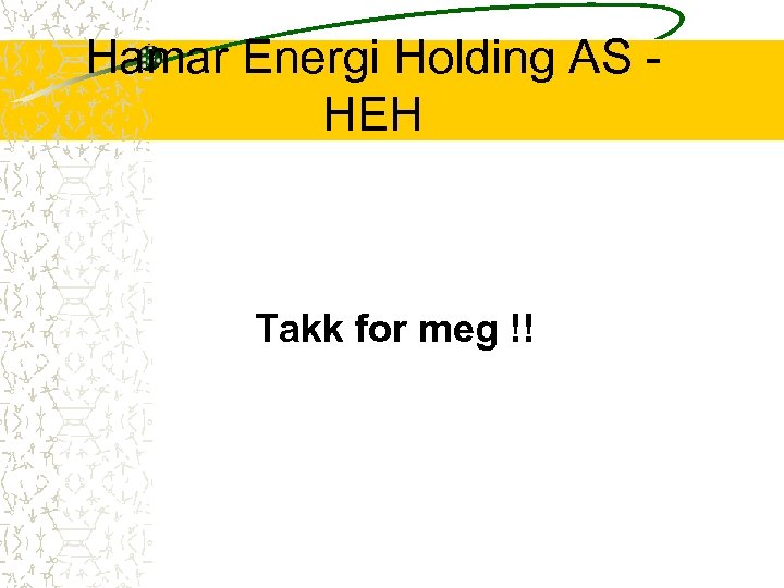 Hamar Energi Holding AS HEH Takk for meg !! 