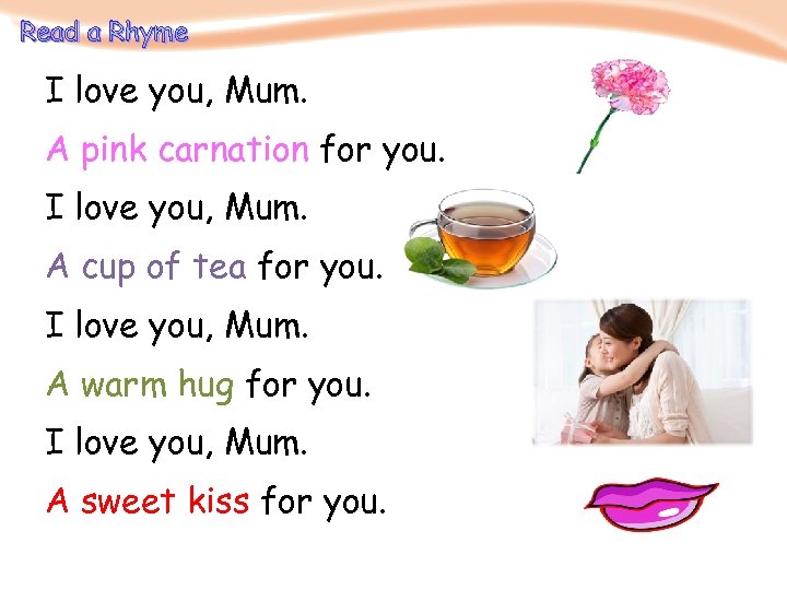 Read a Rhyme I love you, Mum. A pink carnation for you. I love