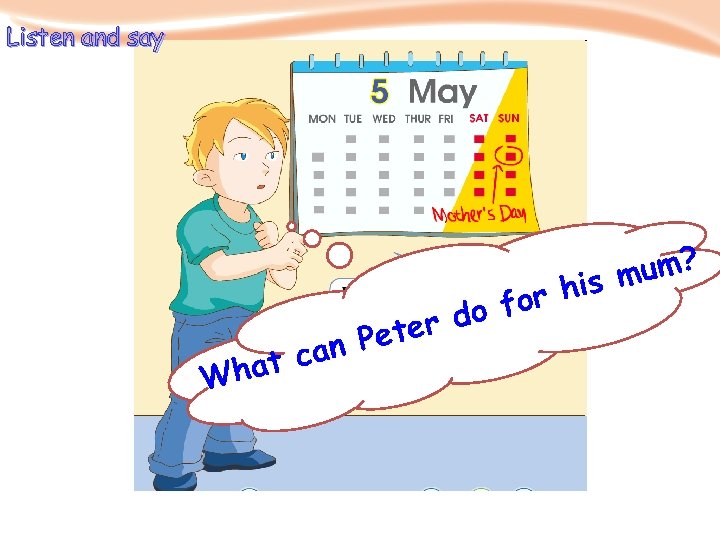 Listen and say um? is m for h r do Pete can hat W