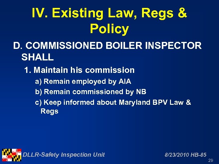 IV. Existing Law, Regs & Policy D. COMMISSIONED BOILER INSPECTOR SHALL 1. Maintain his