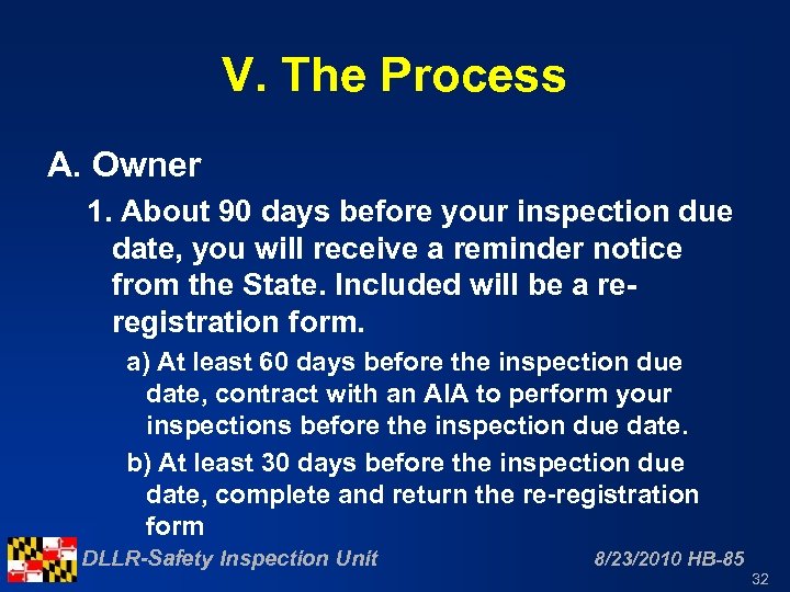 V. The Process A. Owner 1. About 90 days before your inspection due date,