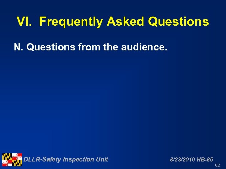 VI. Frequently Asked Questions N. Questions from the audience. DLLR-Safety Inspection Unit 8/23/2010 HB-85