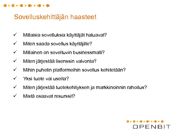 Sovelluskehittäjän haasteet ü Millaisia sovelluksia käyttäjät haluavat? ü Miten saada sovellus käyttäjille? ü Millainen