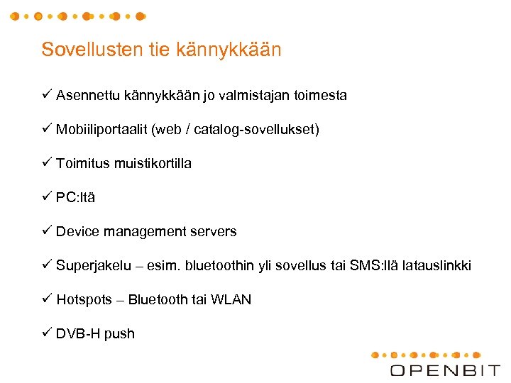 Sovellusten tie kännykkään ü Asennettu kännykkään jo valmistajan toimesta ü Mobiiliportaalit (web / catalog-sovellukset)
