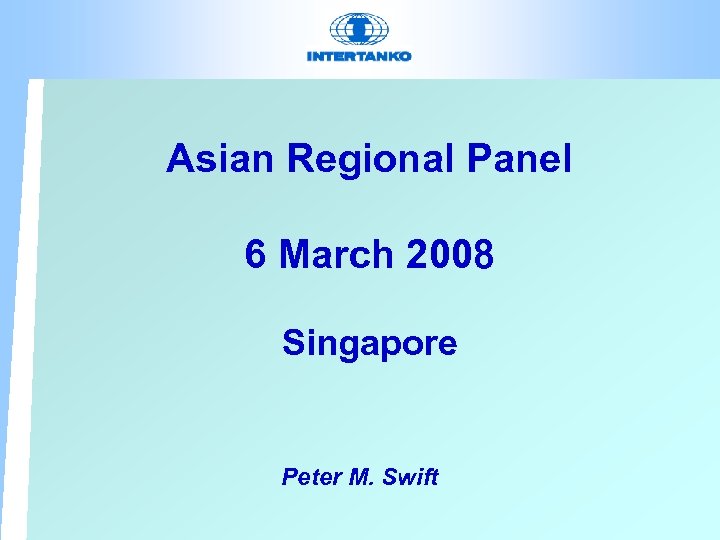 Asian Regional Panel 6 March 2008 Singapore Peter M. Swift 