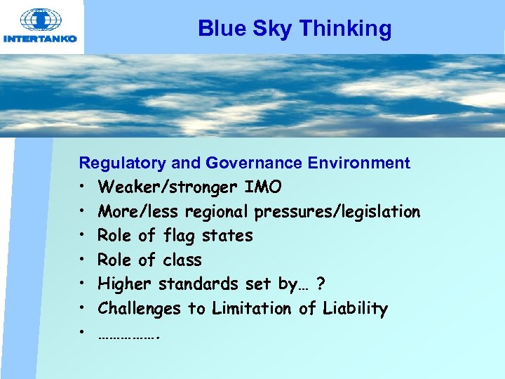 Blue Sky Thinking Regulatory and Governance Environment • Weaker/stronger IMO • More/less regional pressures/legislation