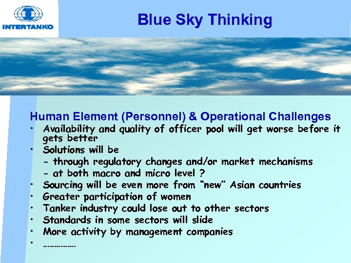 Blue Sky Thinking Human Element (Personnel) & Operational Challenges • Availability and quality of