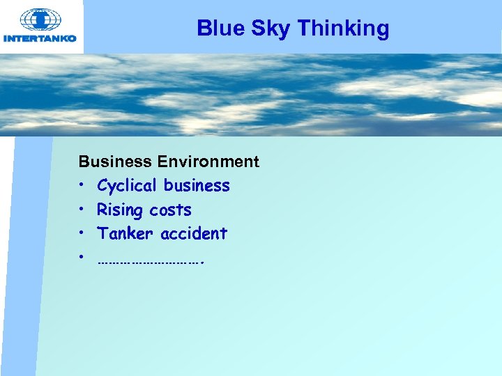 Blue Sky Thinking Business Environment • Cyclical business • Rising costs • Tanker accident