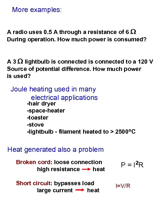 More examples: A radio uses 0. 5 A through a resistance of 6 W