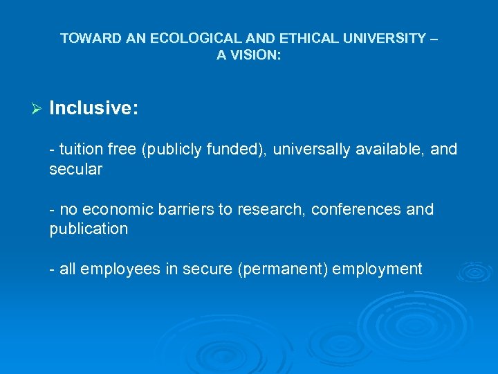 TOWARD AN ECOLOGICAL AND ETHICAL UNIVERSITY – A VISION: Ø Inclusive: - tuition free