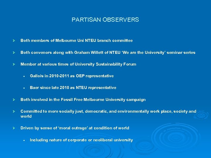 PARTISAN OBSERVERS Ø Both members of Melbourne Uni NTEU branch committee Ø Both convenors