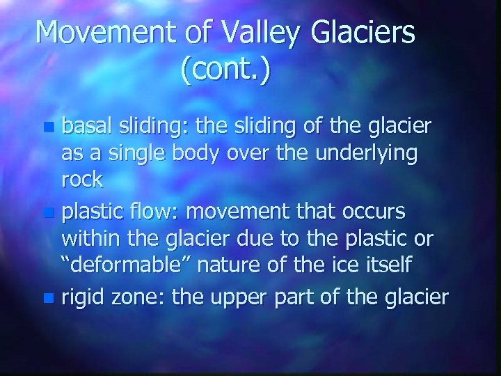 Movement of Valley Glaciers (cont. ) basal sliding: the sliding of the glacier as