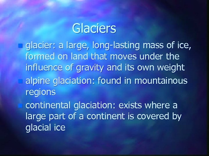 Glaciers glacier: a large, long-lasting mass of ice, formed on land that moves under