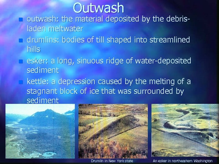 Outwash n n outwash: the material deposited by the debrisladen meltwater drumlins: bodies of