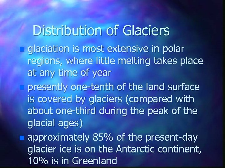 Distribution of Glaciers glaciation is most extensive in polar regions, where little melting takes