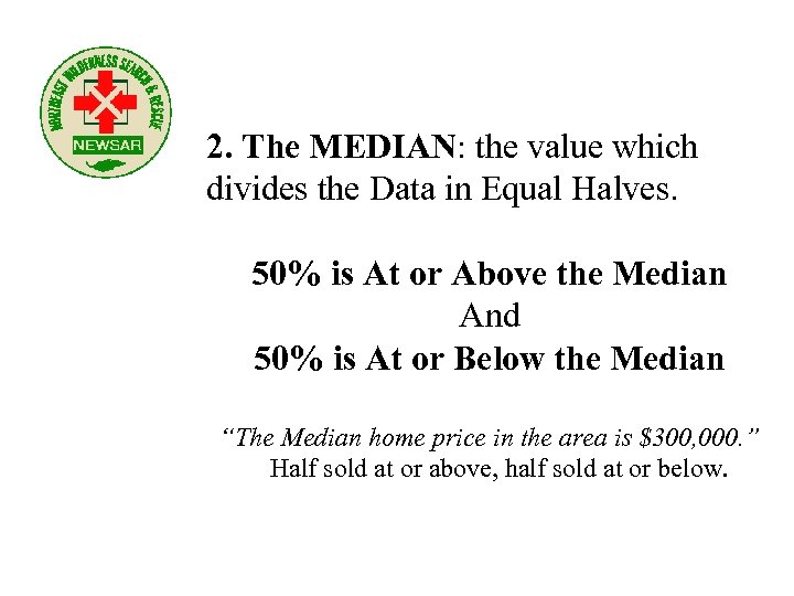 2. The MEDIAN: the value which divides the Data in Equal Halves. 50% is