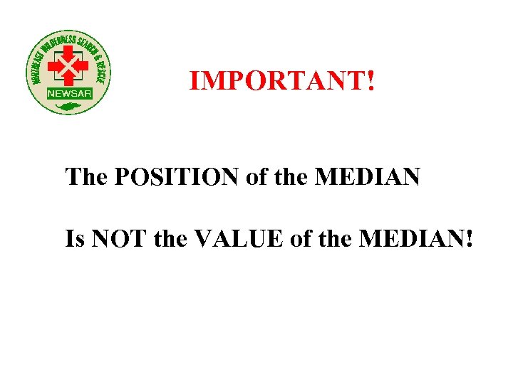 IMPORTANT! The POSITION of the MEDIAN Is NOT the VALUE of the MEDIAN! 