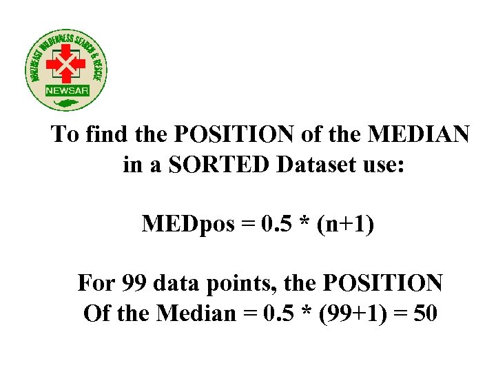 To find the POSITION of the MEDIAN in a SORTED Dataset use: MEDpos =
