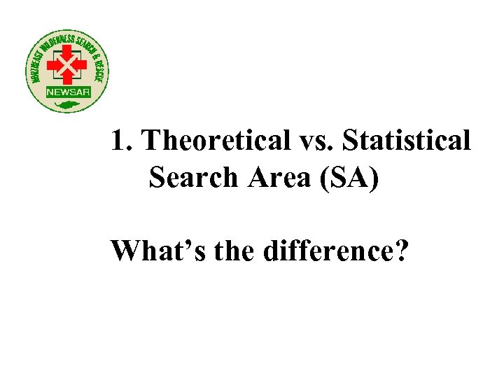 1. Theoretical vs. Statistical Search Area (SA) What’s the difference? 