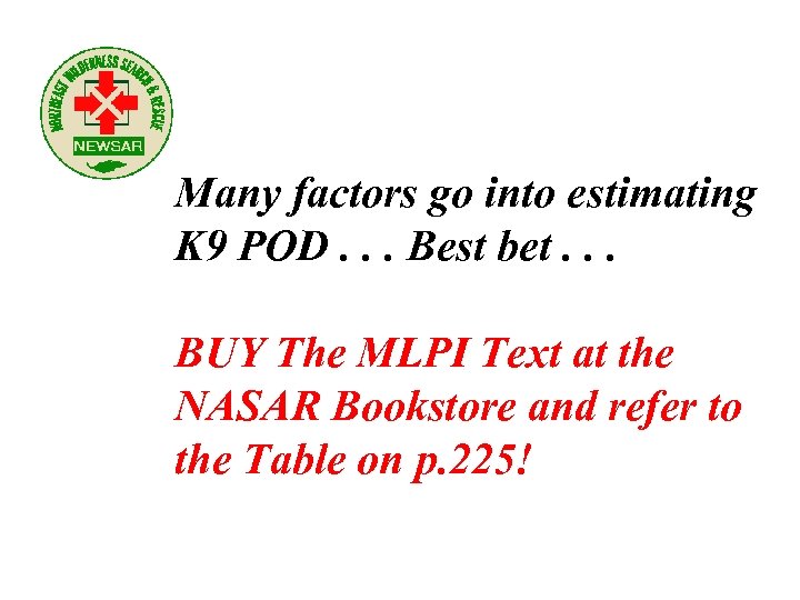Many factors go into estimating K 9 POD. . . Best bet. . .