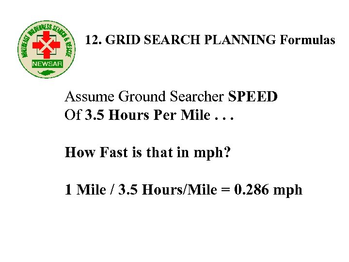 12. GRID SEARCH PLANNING Formulas Assume Ground Searcher SPEED Of 3. 5 Hours Per