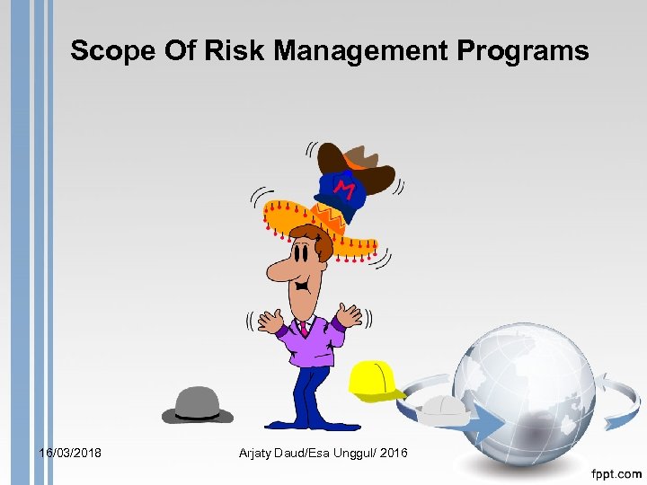 Scope Of Risk Management Programs 16/03/2018 Arjaty Daud/Esa Unggul/ 2016 