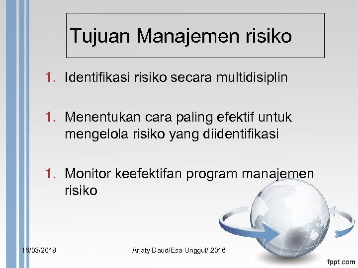 Tujuan Manajemen risiko 1. Identifikasi risiko secara multidisiplin 1. Menentukan cara paling efektif untuk