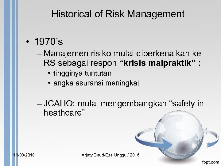 Historical of Risk Management • 1970’s – Manajemen risiko mulai diperkenalkan ke RS sebagai