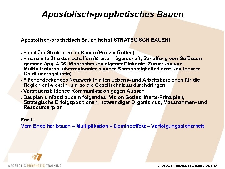 Apostolisch-prophetisches Bauen Apostolisch-prophetisch Bauen heisst STRATEGISCH BAUEN! Familiäre Strukturen im Bauen (Prinzip Gottes) Finanzielle