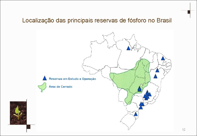 Localização das principais reservas de fósforo no Brasil 12 