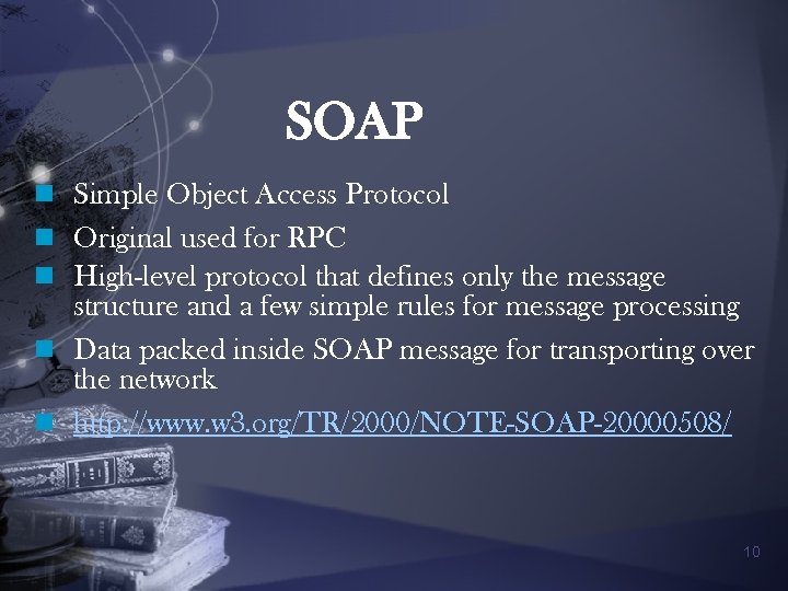 SOAP n Simple Object Access Protocol n Original used for RPC n High-level protocol