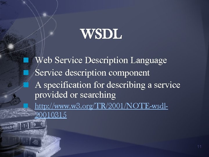 WSDL n Web Service Description Language n Service description component n A specification for