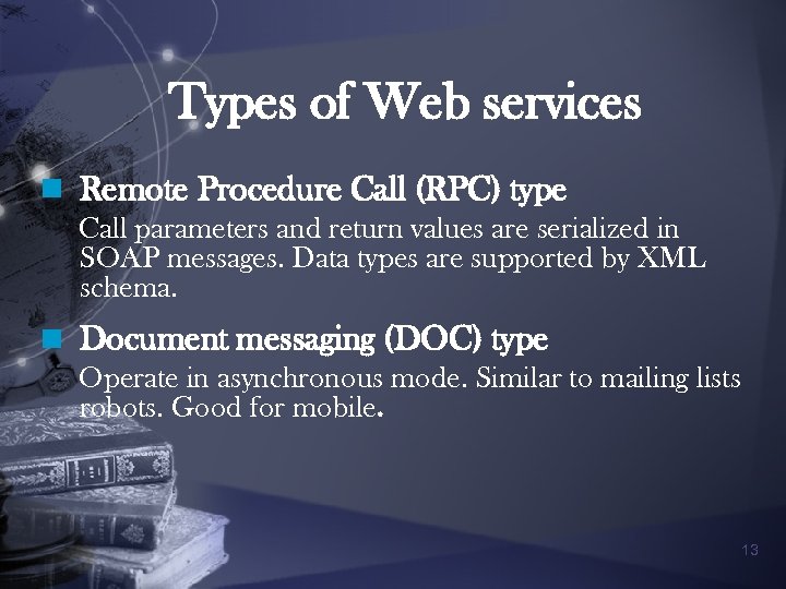 Types of Web services n Remote Procedure Call (RPC) type Call parameters and return