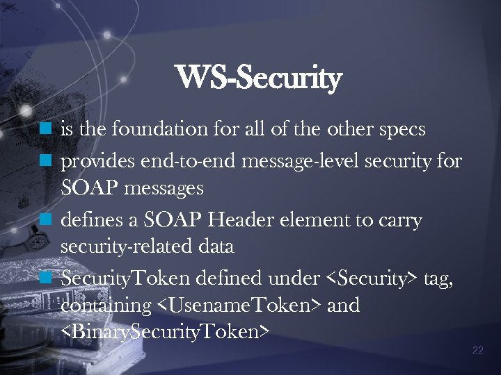WS-Security n is the foundation for all of the other specs n provides end-to-end
