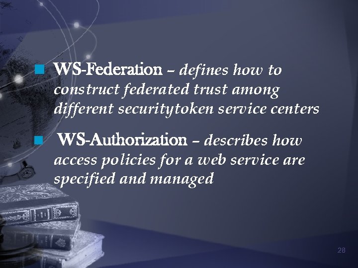 n WS-Federation – defines how to construct federated trust among different securitytoken service centers